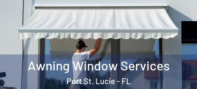  Awning Window Services Port St. Lucie - FL