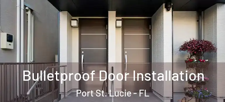 Bulletproof Door Installation Port St. Lucie - FL