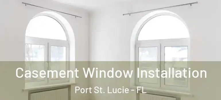  Casement Window Installation Port St. Lucie - FL