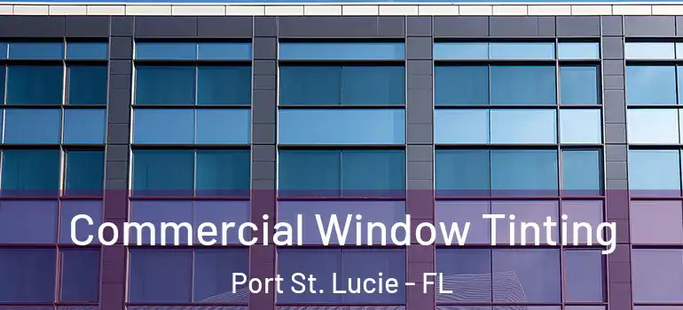  Commercial Window Tinting Port St. Lucie - FL