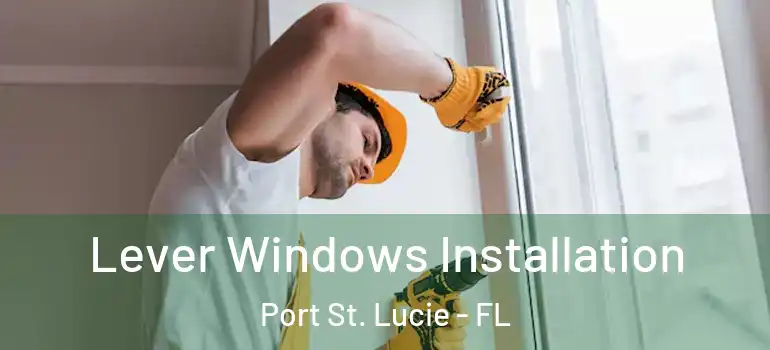  Lever Windows Installation Port St. Lucie - FL