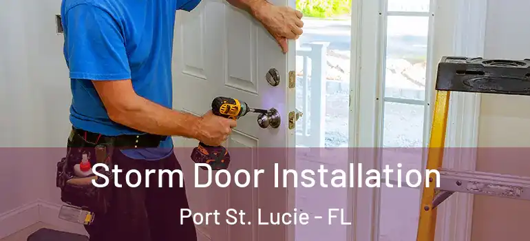  Storm Door Installation Port St. Lucie - FL